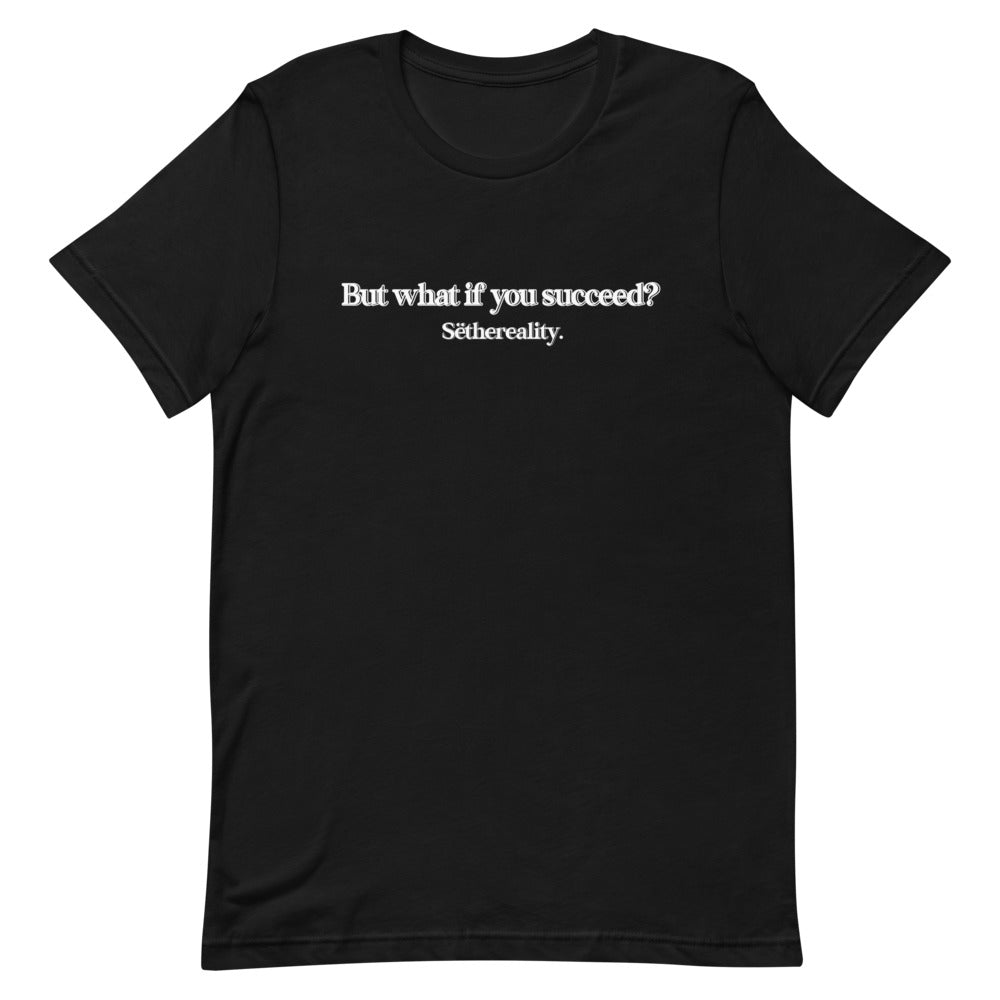 But What If You Succeed? T-Shirt (Black)