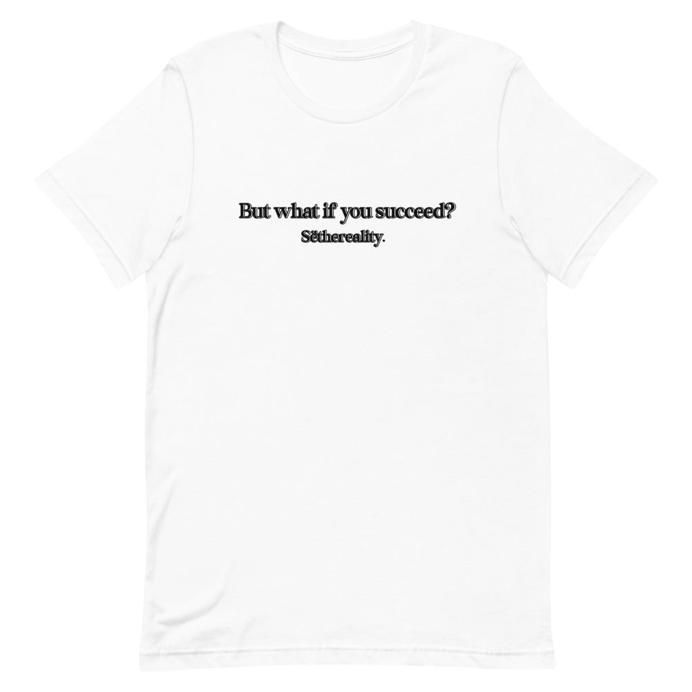 But What If You Succeed? T-Shirt (White)